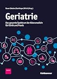 Geriatrie: Das gesamte Spektrum der Altersmedizin für Klinik und Praxis