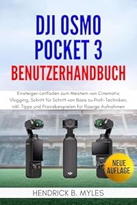 DJI Osmo Pocket 3 Benutzerhandbuch: Einsteiger-Leitfaden zum Meistern von Cinematic Vlogging, Schritt für Schritt von Basis zu Profi-Techniken, inkl. Tipps ... für flüssige Aufnahmen (German Edition)