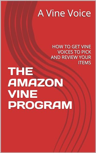 THE AMAZON VINE PROGRAM: HOW TO GET VINE VOICES TO PICK AND REVIEW YOUR ITEMS (English Edition