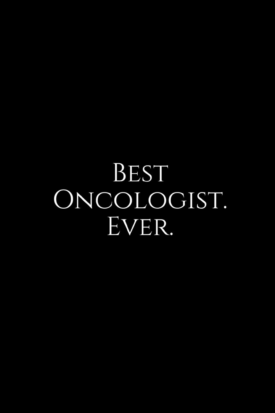 Best Oncologist. Ever.: A wide ruled Notebook