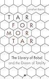 tar for mortar: the library of babel and the dream of totality