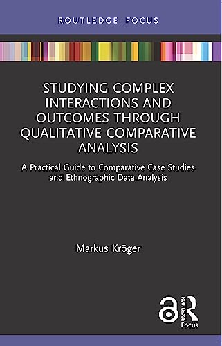Studying Complex Interactions and Outcomes Through Qualitative Comparative Analysis: A Practical Guide to Comparative Case Studies and Ethnographic Data Analysis view 2