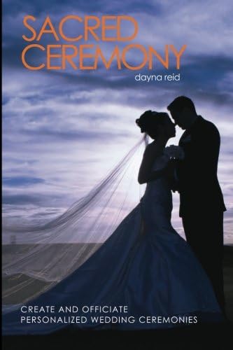 Sacred Ceremony: Create and Officiate Personalized Wedding Ceremonies