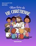  Mon livre de vie chrétienne: Support de cours pour l\'école du dimanche