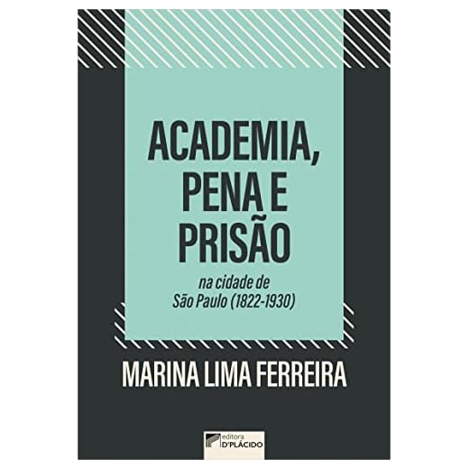 Academia, Pena e Prisão na Cidade de São Paulo (1822-1930)
