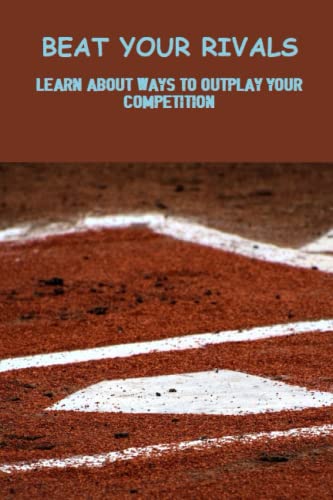 Beat Your Rivals: Learn About Ways To Outplay Your Competition