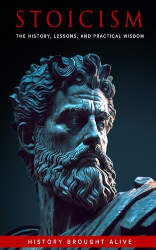 Stoicism: The History, Lessons, And Practical Wisdom