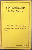 Pentecostalism In The Church: A review of the modern miracles and tongue movement that has invaded the church. B001JW2XZS Book Cover