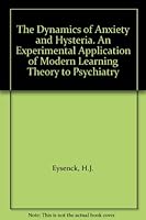 The Dynamics of Anxiety and Hysteria. An Experimental Application of Modern Learning Theory to Psychiatry B00AWVVHB8 Book Cover