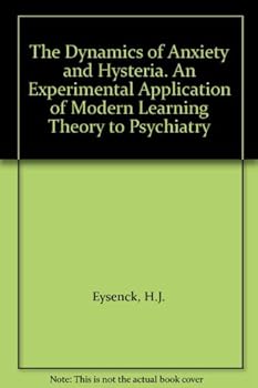 Hardcover The Dynamics of Anxiety and Hysteria. An Experimental Application of Modern Learning Theory to Psychiatry Book