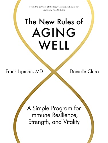The New Rules Of Aging Well A Simple Program For Immune Resilience Strength And Vitality Kindle Edition By Lipman Md Frank Religion Spirituality Kindle Ebooks Amazon Com