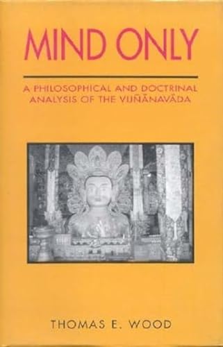 Mind Only: A Philosophical and Doctrinal Analysis of the Vijnanavada
