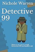 Detective 99: There is no case to small, dectective 99 can handle it all. 171811110X Book Cover