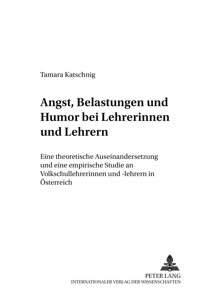 Angst, Belastungen und Humor bei Lehrerinnen und Lehrern: Eine theoretische Auseinandersetzung und eine empirische Studie an Volksschullehrerinnen und ... (Schule - Wissenschaft - Politik, Band 17)