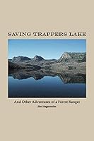 SAVING TRAPPERS LAKE: and other adventures of a Forest Ranger (Saving Trappers Lake and other adventures of a Forest Ranger 1733812113 Book Cover