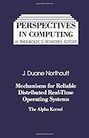 Mechanisms for Reliable Distributed Real-Time Operating Systems: The Alpha Kernel (Perspectives in Computing, Vol 16) 0125216904 Book Cover