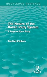 The Nature of the Italian Party System: A Regional Case Study (Routledge Revivals)
