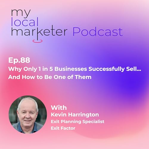 Ep.88 Kevin Harrington | Why Only 1 in 5 Businesses Successfully Sell&mdash;And How to Be One of Them