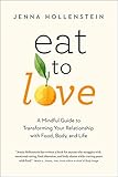  Eat to Love: A Mindful Guide to Transforming Your Relationship with Food, Body, and Life (English Edition)