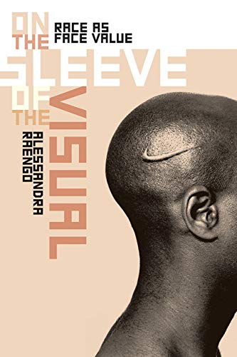 On the Sleeve of the Visual: Race as Face Value (Interfaces: Studies in Visual Culture)