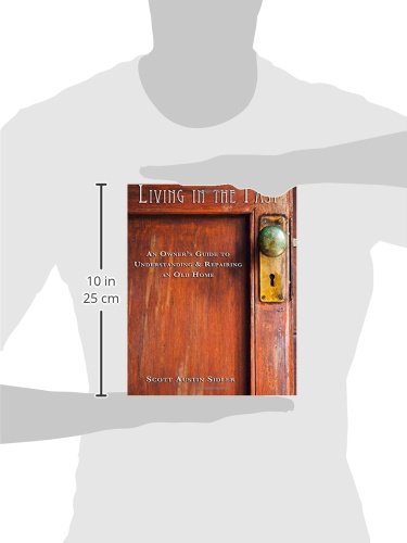 Living In The Past: An Owner's Guide to Understanding & Repairing an Old Home