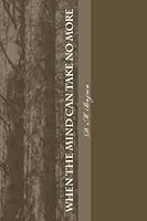 When The Mind Can Take No More 1537576895 Book Cover