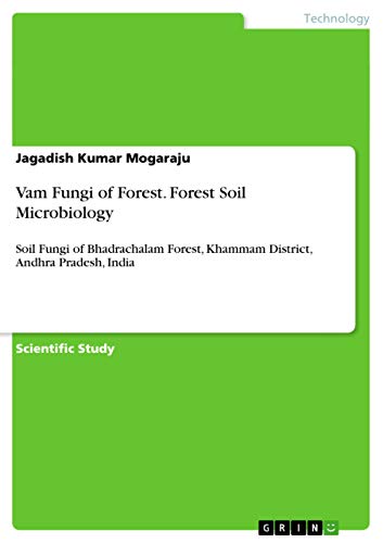 Vam Fungi of Forest. Forest Soil Microbiology: Soil Fungi of Bhadrachalam Forest, Khammam District, Andhra Pradesh, India