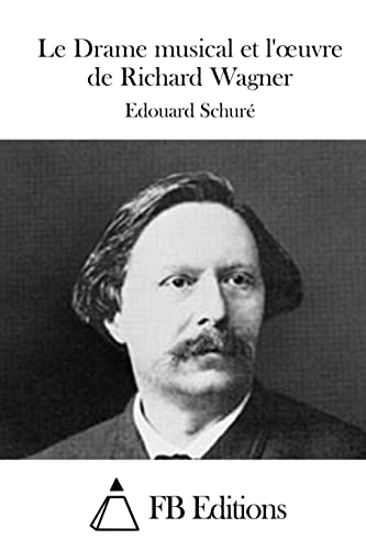 Le Drame musical et l'oeuvre de Richard Wagner (French Edition)