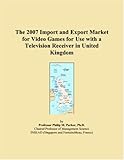  The 2007 Import and Export Market for Video Games for Use with a Television Receiver in United Kingdom