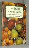  Les Fruits de votre jardin: Un guide pratique illustré pour réussir vos plantations