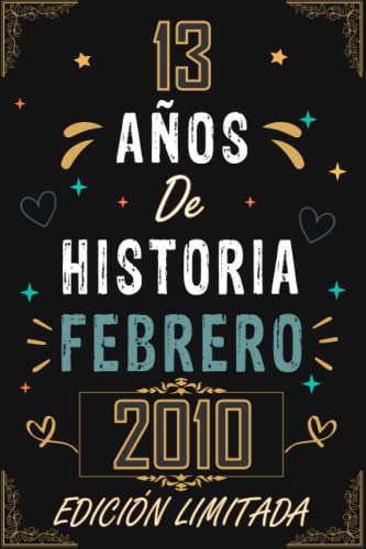 CUADERNO, 13 AÑOS DE HISTORIA FEBRERO 2010 EDICIÓN LIMITADA: Regalo de 13 cumpleaños para mujeres y hombres, ideas de 13 cumpleaños... un ... regalo de 13 cumpleaños para él/ella.