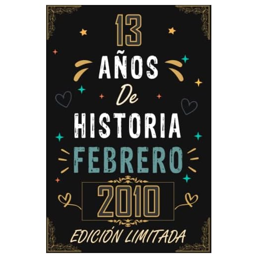 CUADERNO, 13 AÑOS DE HISTORIA FEBRERO 2010 EDICIÓN LIMITADA: Regalo de 13 cumpleaños para mujeres y hombres, ideas de 13 cumpleaños... un ... regalo de 13 cumpleaños para él/ella.