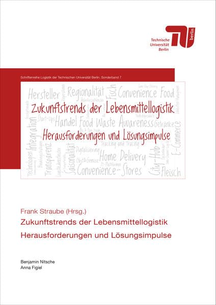 Zukunftstrends in der Lebensmittellogistik – Herausforderungen und Lösungsimpulse (Schriftenreihe Logistik der Technischen Universität Berlin. ... Institute of Technology. Special edition)