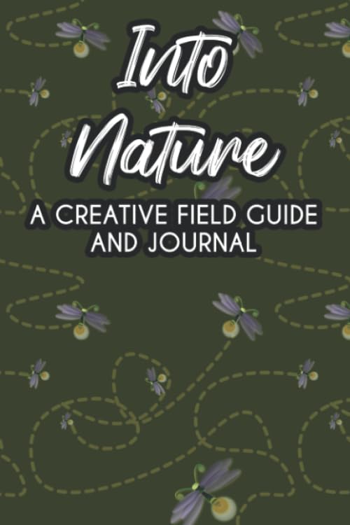 Into Nature A Creative Field Guide And Journal: A Record Book For Outdoor Discoveries And Observations, A Write And Sketch Nature Journal For Kids