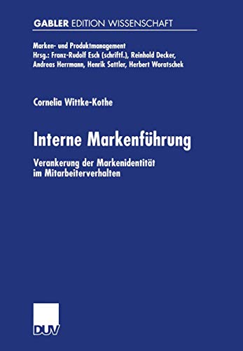 Interne Markenführung. Verankerung der Markenidentität im Mitarbeiterverhalten (Marken- und Produktmanagement)