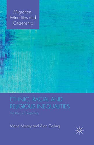 Ethnic, Racial and Religious Inequalities: The Perils of Subjectivity (Migration, Minorities and Citizenship)