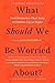 What Should We Be Worried About?: Real Scenarios That Keep Scientists Up at Night (Edge Question Series)