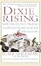 Dixie Rising: How the South Is Shaping American Values, Politics, and Culture