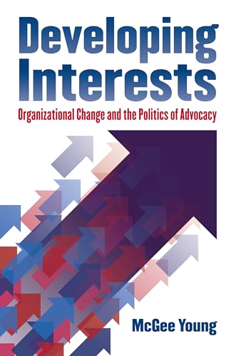 Developing Interests: Organizational Change and the Politics of Advocacy (Studies in Government and Public Policy)