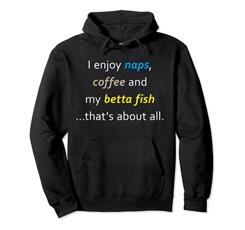 Enjoy Naps Coffee And My Betta Fish Pet Pullover Hoodie