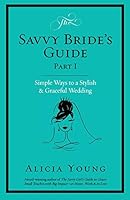 The Savvy Bride's Guide: Simple Ways to a Stylish & Graceful Wedding 0985595051 Book Cover