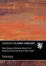 First Annual Dinner. Society of Pennsylvania Women in New York