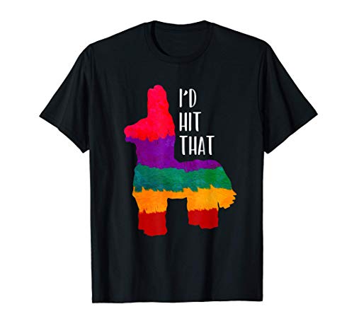 I'd Hit That Pinata Mexican Fiesta Cinco de Mayo T-Shirt 1 I'd Hit That Pinata Mexican Fiesta Cinco de Mayo T-Shirt