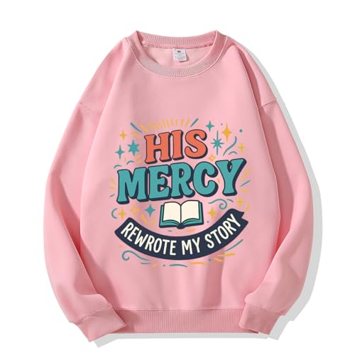 His Mercy Rewrote My Story Sweatshirt - Keep You Faith Sweatshirt Unisex