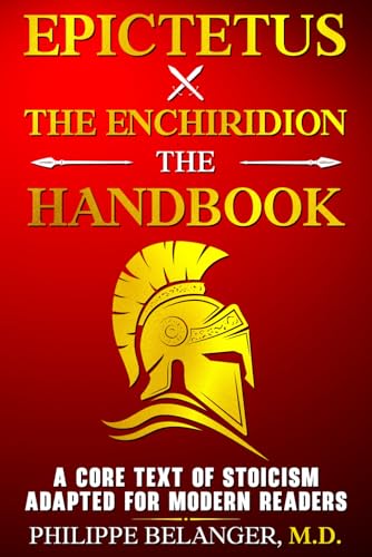 Epictetus – The Enchiridion – The Handbook: A Core Text of Stoicism Adapted for Modern Readers