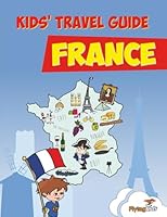 Kids' Travel Guide - France: The Fun Way to Discover France - Especially for Kids 1910994049 Book Cover