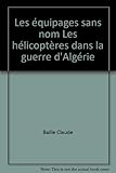  Les équipages sans nom Les hélicoptères dans la guerre d\'Algérie
