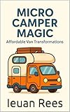 Micro Camper Magic: Affordable Van Transformations