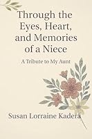 Through the Eyes, Heart and Memories of a Niece A Tribute to My Aunt B0G36556CF Book Cover
