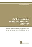Zur Rezeption der Modernen Algebra in Österreich: Abstrakte Algebra im österreichischen Wissenschaftssystem der 1930er Jahre
